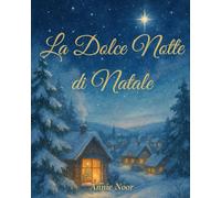 La Dolce Notte di Natale: Un commovente libro della buonanotte per bambini, perfetto per le feste