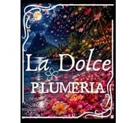 La Dolce Plumeria: Kompletna Encyklopedia Plumerii: Gatunki, Sztuka i Kreatywna Relaksacja