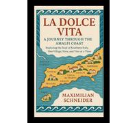 La Dolce Vita: A Journey Throu the Amalfi Coast Exploring the Soul of Southern Italy, One Village, View, and Vine at a Time (Wanderwise: The Ultimate Global Travel Guide Series)