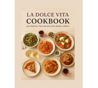 La dolce vita Cookbook: Authentic Italian recipes made simple