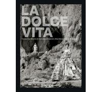 La Dolce Vita: Inside the World of Dolce&Gabbana's Alta Moda Fashion Shows by Ma