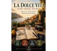 La Dolce Vita Slow Travel Journal: A Guided Italy Trip Planner for Longer Stays, Local Days, Food Notes, Budget Tracking, and Favorite Places
