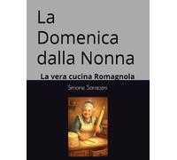 La Domenica dalla Nonna: La vera cucina Romagnola