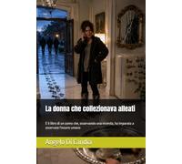 La donna che collezionava alleati: È il libro di un uomo che, osservando una vicenda, ha imparato a osservare l'essere umano
