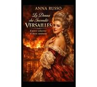 La Donna Che Incendiò Versailles: Il potere seducente di Marie Antoinette (Amore e Potere)