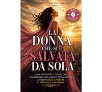 La donna che si è salvata da sola: Come ritrovare il tuo valore, guarire dalle delusioni e ricominciare a vivere senza chiedere il permesso a nessuno (RINASCITA DONNA)