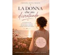 La Donna che sto diventando: Un viaggio verso l’amore per se stesse, il coraggio e la vita che meriti