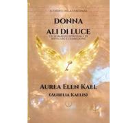 La donna dalle ali di luce: Deluxe Edition 2025: 1 (Luce Aurea Collection - Deluxe Edition 2025)