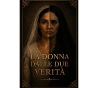 LA DONNA DALLE DUE VERITÀ: Memorie di una rovina perfetta