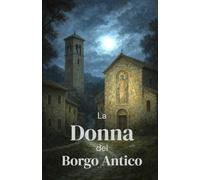 La Donna del Borgo Antico (Italian Edition): Il mistero dell’affresco maledetto (Italian Thrillers) (Italian Crime, Mystery & Psychological Thrillers)