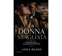 La Donna Sbagliata - Lib. 1: L’uomo che amava aveva già deciso tutto di lei (Il Circolo di Vetro)