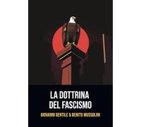 La dottrina del fascismo: Edizione originale | Annotata con una biografia di Giovanni Gentile e Benito Mussolini
