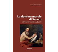 La dottrina morale di Seneca: Attraverso le Lettere a Lucilio: 3 (Paradoxa Filosofia)