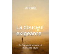 La douceur exigeante: De l’humanité immature à l’humanité adulte