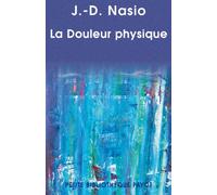 La douleur physique: Une théorie psychanalytique de la Douleur corporelle