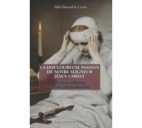 La douloureuse Passion de Notre Seigneur Jésus-Christ, par Anne Catherine Emmerich