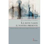 Là dove nasce il nostro presente. Itinerari dell’arte e della musica lungo il Novecento e oltre (Erato)