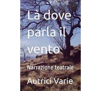Là dove parla il vento: Narrazione teatrale