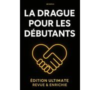 La drague pour les débutants - Edition ultime revue et enrichie
