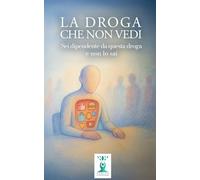 La Droga che non Vedi: Sei dipendente da questa droga e non lo sai (Oltre l'Illusione)