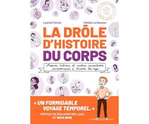 La Drôle d'histoire du corps: Mœurs, tabous et autres inventions anatomiques à travers les âges