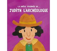 La drôle journée de... Judith l'archéologue