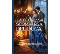 La Duchessa Scomparsa del Duca: Un romanzo Regency invernale sulla memoria, il dolore e il ritorno a casa (Serie Regency di Natale)
