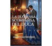 La Duchessa Scomparsa del Duca: Un romanzo Regency invernale sulla memoria, il dolore e il ritorno a casa (Serie Regency di Natale)