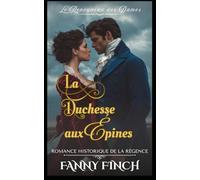 La Duchesse Aux Épines: Romance Historique De La Régence (Le Renouveau des Dames - Tome 2)