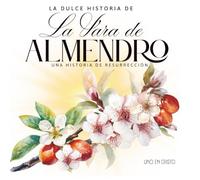 La dulce historia de la Vara de Almendro: Una Historia de Resurrección: Cuento inspirador para niños y adultos
