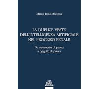 La duplice veste dell’intelligenza artificiale nel processo penale. Da strumento di prova a oggetto di prova (Diritto)