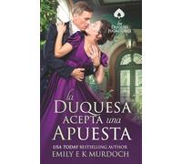 La Duquesa Acepta una Apuesta: Un apasionado romance de la Regencia (Los Duques Jugadores)