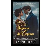 La Duquesa de Espinas: Romance Histórico De La Regencia (Damas de Nuevos Destinos - Temporada 2)