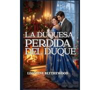 La duquesa perdida del duque: Un romance invernal de la Regencia sobre la memoria, el duelo y el regreso al hogar (Nevadas y segundas oportunidades)