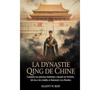 LA DYNASTIE QING DE CHINE: Comment une puissance dominante a façonné un territoire, fait face à des troubles et finalement s'est effondrée.