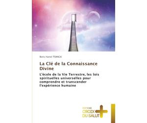La e la Connaissance Divine: L'école de la Vie Terrestre, les lois spirituelles universelles pour comprendre et transcender l'expérience humaine