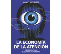 La Economía de la Atención: Cómo Recuperar el Control de Tu Mente