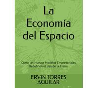 La Economía del Espacio: Cómo los Nuevos Modelos Empresariales Redefinen el Uso de la Tierra (Proyectos de Desarrollos Urbanos)