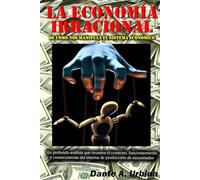 LA ECONOMÍA IRRACIONAL: De Cómo nos Manipula el Sistema Económico