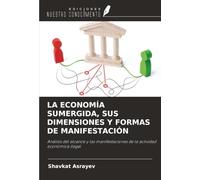 LA ECONOMÍA SUMERGIDA, SUS DIMENSIONES Y FORMAS DE MANIFESTACIÓN: Análisis del alcance y las manifestaciones de la actividad económica ilegal