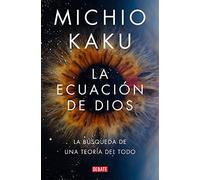 La Ecuación de Dios. La Búsqueda de Una Teoría del Todo / The God Equation: La búsqueda de una teoría del todo / The Quest for a Theory of Everything