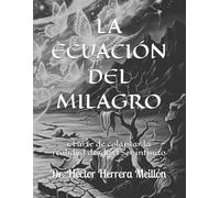LA ECUACIÓN DEL MILAGRO: El arte de colapsar la realidad desde el Ser infinito