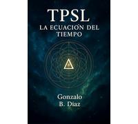 LA ECUACIÓN DEL TIEMPO: Tiempo, estructura y complejidad en la frontera de la física (A Galaxy Series)