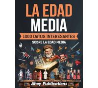La Edad Media: 1000 datos interesantes sobre la Edad Media (Colección de Historias Curiosas)
