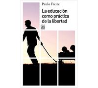 La educación como práctica de la libertad: 11 (Siglo XXI de España General)
