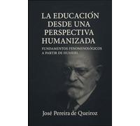 La educación desde una perspectiva humanizada: Fundamentos fenomenológicos a partir de Husserl (1)