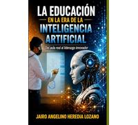 LA EDUCACIÓN EN LA ERA DE LA INTELIGENCIA ARTIFICIAL: Del aula tradicional al liderazgo innovador
