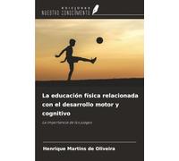 La educación física relacionada con el desarrollo motor y cognitivo: La importancia de los juegos