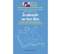 La educación nos hace libres: La lucha contra nuevas alienaciones (Biblioteca de la Nueva Educación)