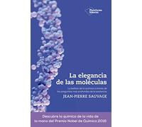 La elegancia de las moléculas: La belleza de la química a través de las preguntas más profundas de la existencia